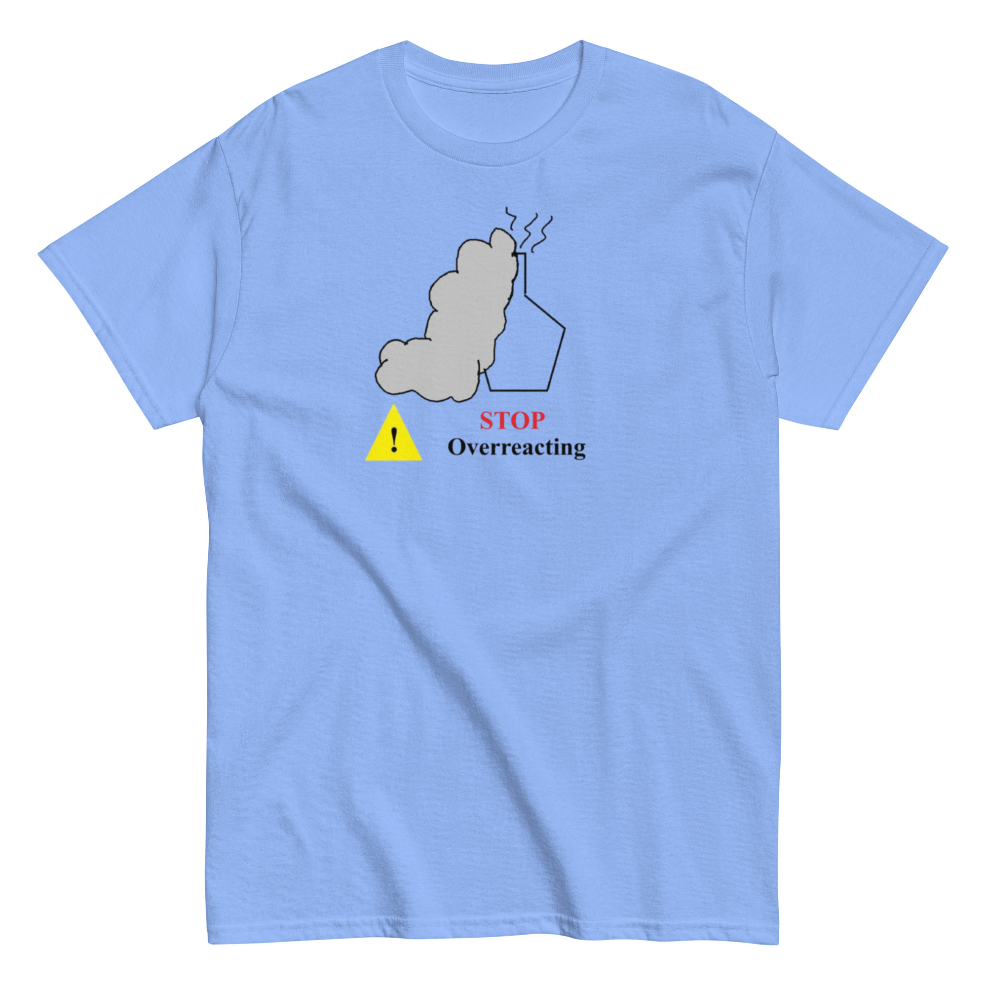 Stop Overreacting. Unisex Classic Tee